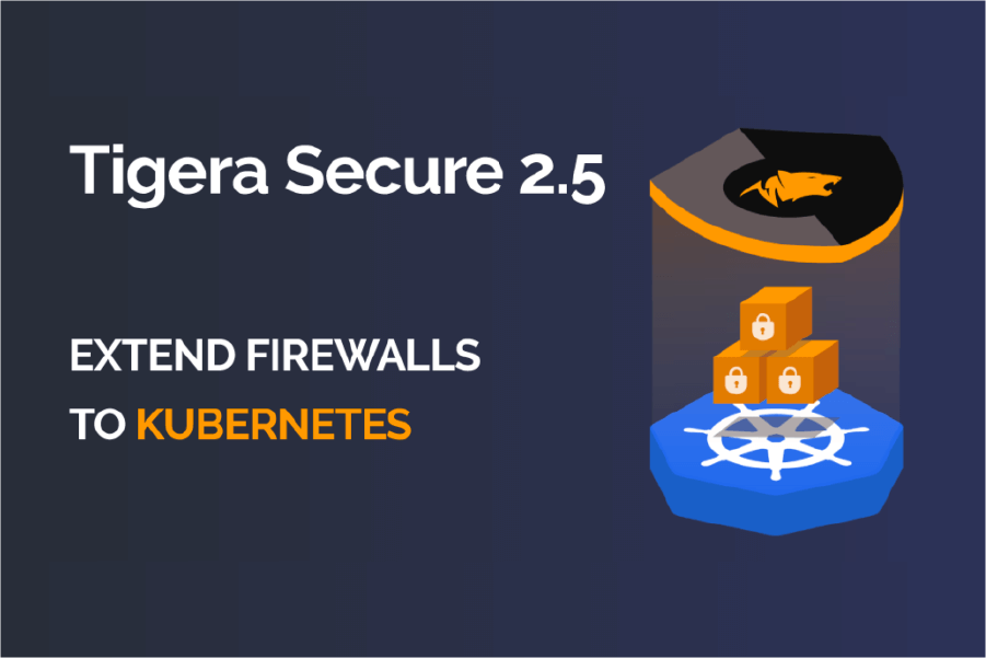 Tigera Secure 2.5 – Implement Kubernetes Network Security Using Your Firewall Manager