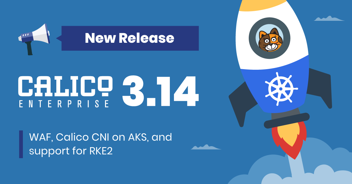 What’s new in Calico Enterprise 3.14: WAF, Calico CNI on AKS, and support for RKE2