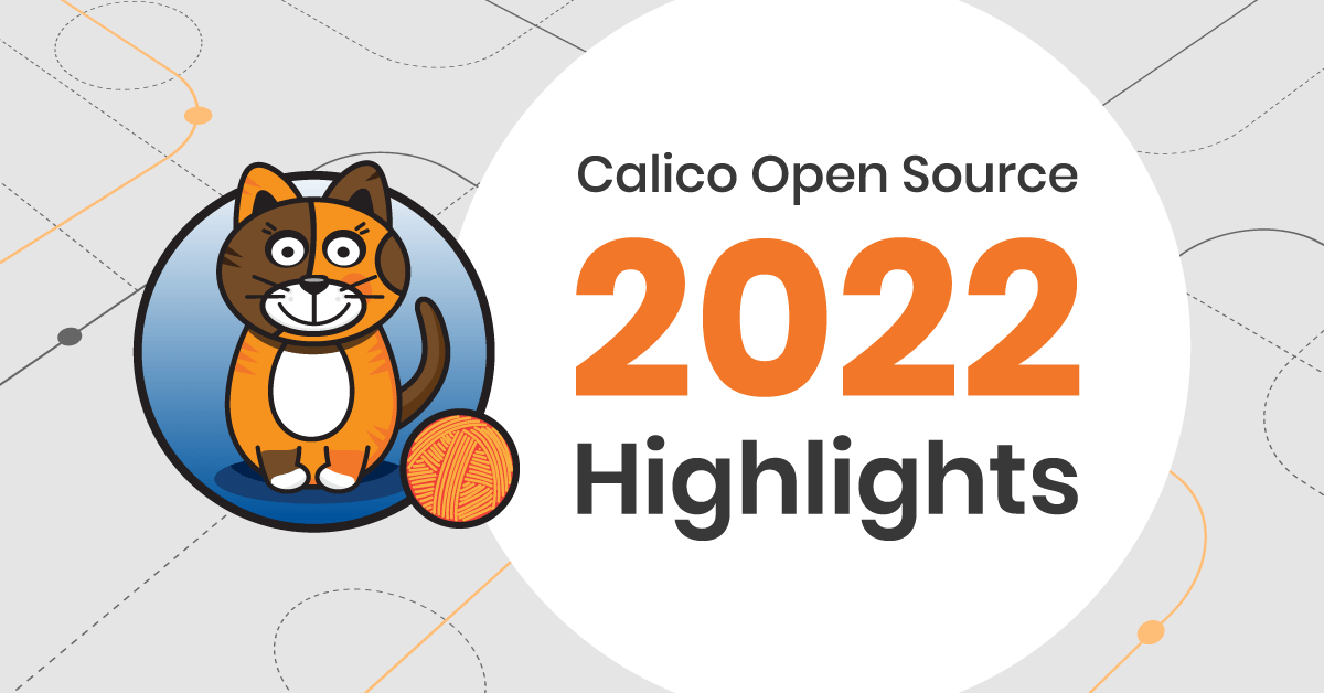 Calico Open Source 2022 highlights