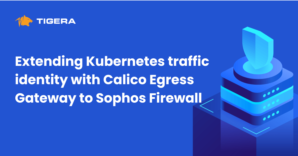 Extending Kubernetes traffic identity with Calico Egress Gateway to Sophos Firewall