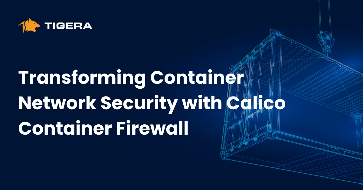 Transforming Container Network Security with Calico Container Firewall
