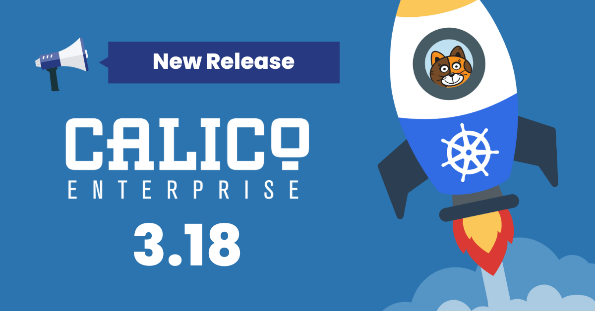 What’s new in Calico Enterprise 3.18: Major workload-centric WAF updates and more