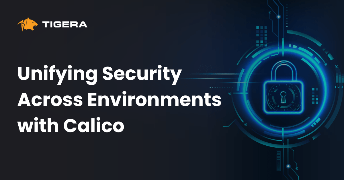 Unifying Security Across Environments with Calico