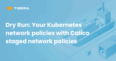 Dry Run: Your Kubernetes network policies with Calico staged network policies