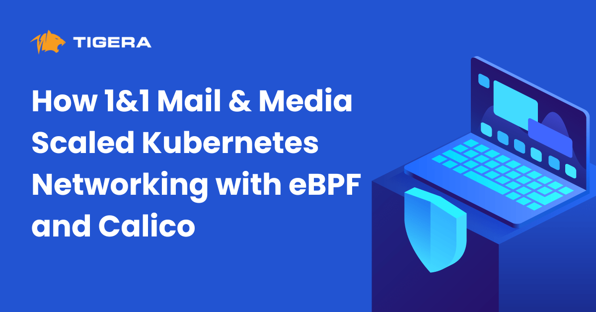 How 1&1 Mail & Media Scaled Kubernetes Networking with eBPF and Calico