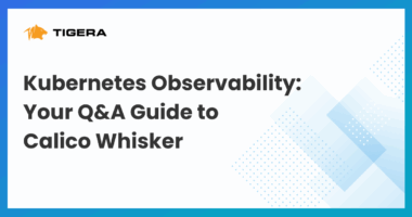 Kubernetes Observability: Your Q&A Guide to Calico Whisker
