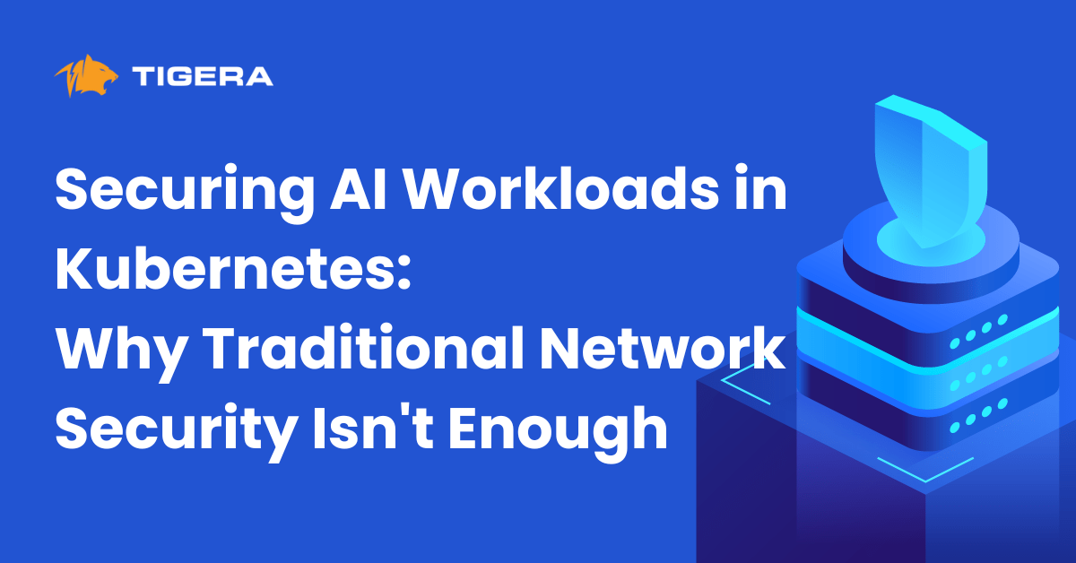 Securing AI Workloads in Kubernetes: Why Traditional Network Security Isn’t Enough