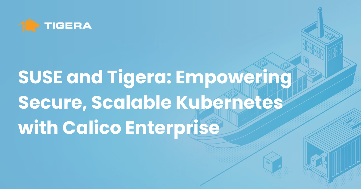 SUSE and Tigera: Empowering Secure, Scalable Kubernetes with Calico Enterprise