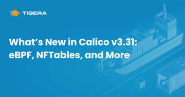 What’s New in Calico v3.31: eBPF, NFTables, and More