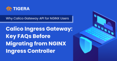 Calico Ingress Gateway: Key FAQs Before Migrating from NGINX Ingress Controller