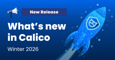 What’s New in Calico: Winter 2026 Release
