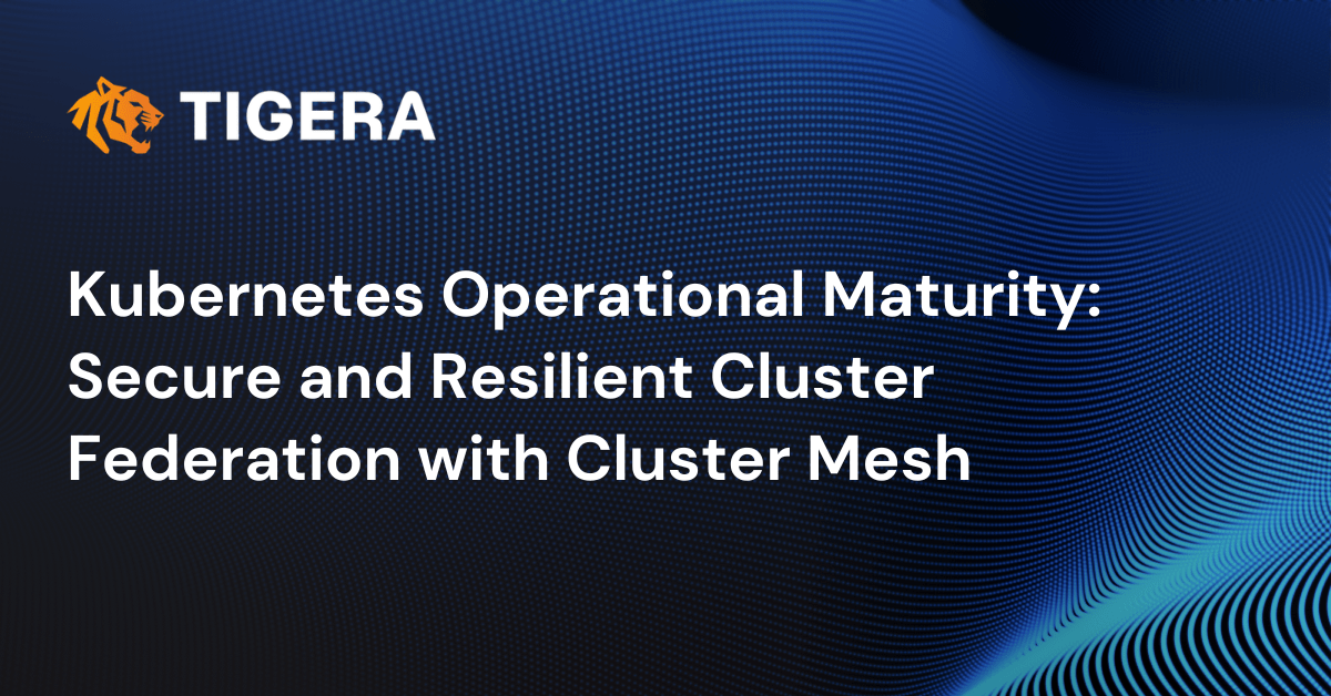 Kubernetes Operational Maturity: Secure and Resilient Cluster Federation with Cluster Mesh