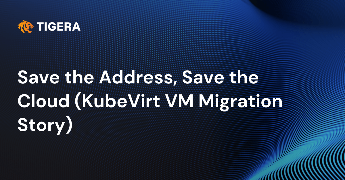 Save the Address, Save the Cloud (KubeVirt VM Migration Story)