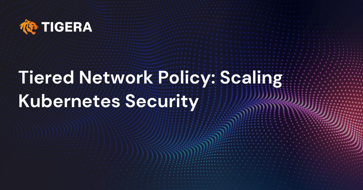 Tiered Network Policy: Scaling Kubernetes Security