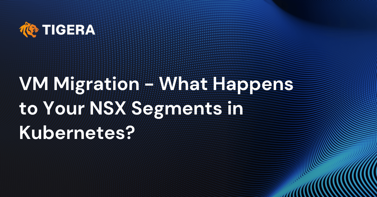 VM Migration – What Happens to Your NSX Segments in Kubernetes?