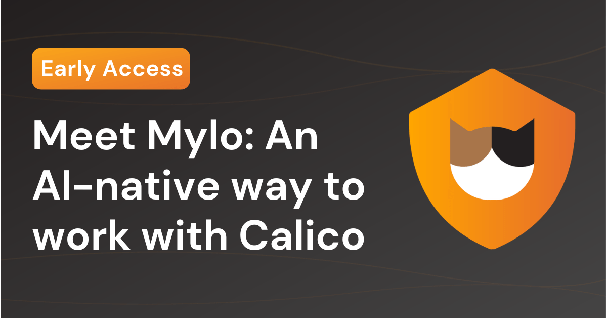 Meet Mylo: An AI-native way to work with Calico