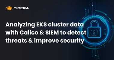 Analyzing EKS cluster data with Calico and SIEM to detect threats and improve security