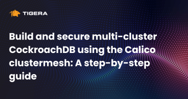 Build and secure multi-cluster CockroachDB using the Calico clustermesh A step-by-step guide