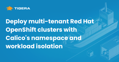 Deploy multi-tenant Red Hat OpenShift clusters with Calico's namespace and workload isolation