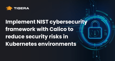 Implement NIST cybersecurity framework with Calico to reduce security risks in Kubernetes environments