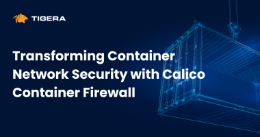 Transforming Container Network Security with Calico Container Firewall