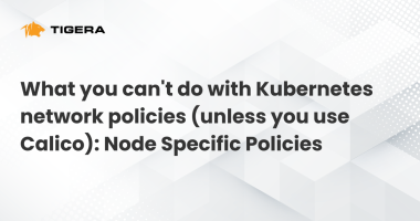 What you can't do with Kubernetes network policies (unless you use Calico) Node Specific Policies